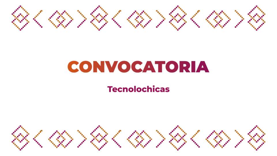 Convocatoria Tecnolochicas