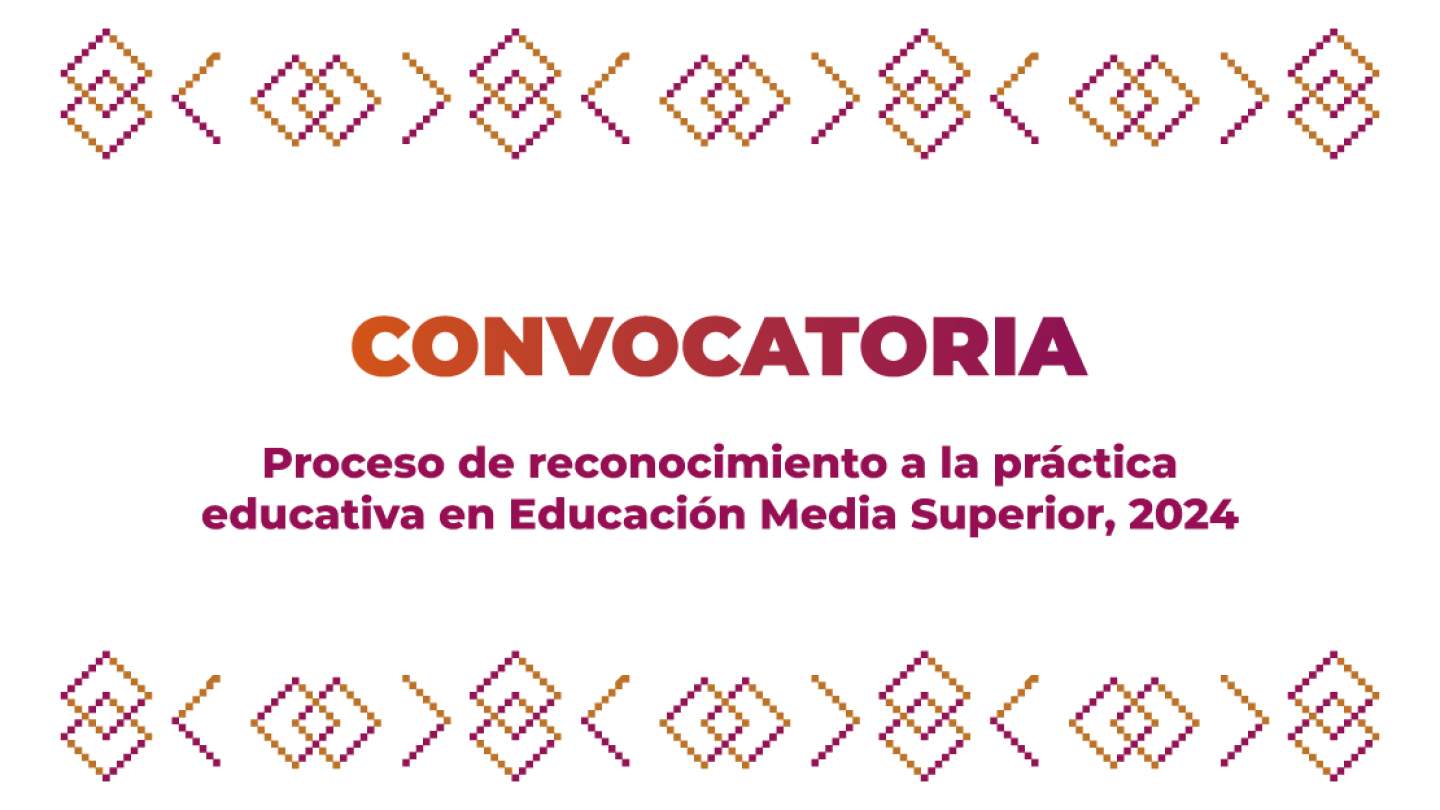 Convocatoria - Proceso de reconocimiento a la práctica educativa en EMS, 2024
