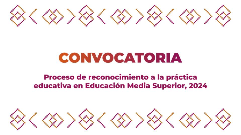 Convocatoria - Proceso de reconocimiento a la práctica educativa en EMS, 2024