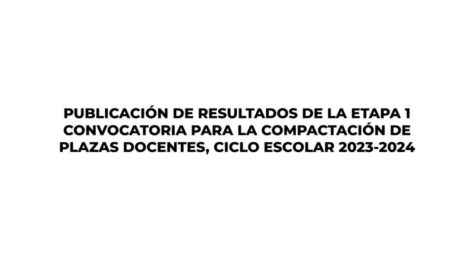 RESULTADOS DE LA ETAPA 1 DE LA CONVOCATORIA DE COMPACTACIÓN DE PLAZAS 2023-2024