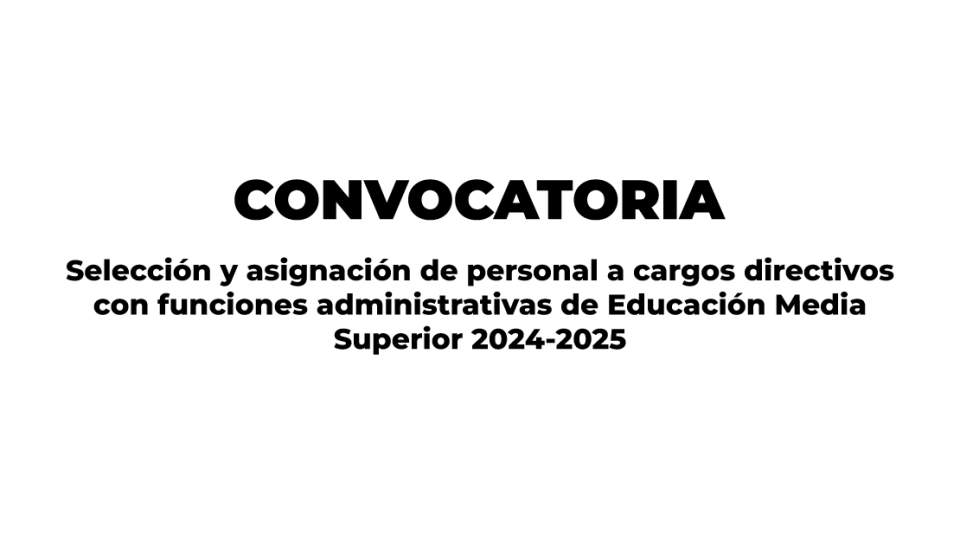 Convocatoria para selección y asignación de personal a cargos directivos con funciones administrativas en EMS 2024-2025