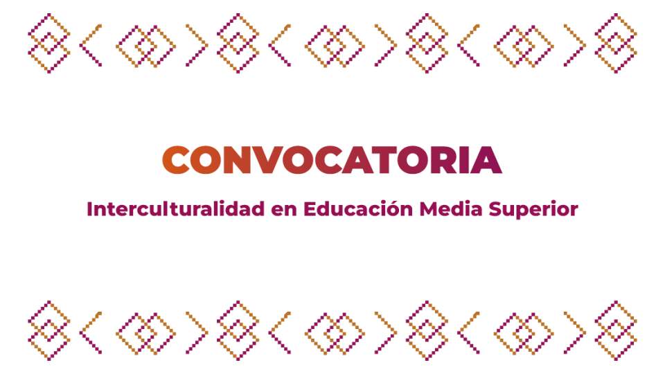Convocatorias sobre Interculturalidad en Educación Media Superior