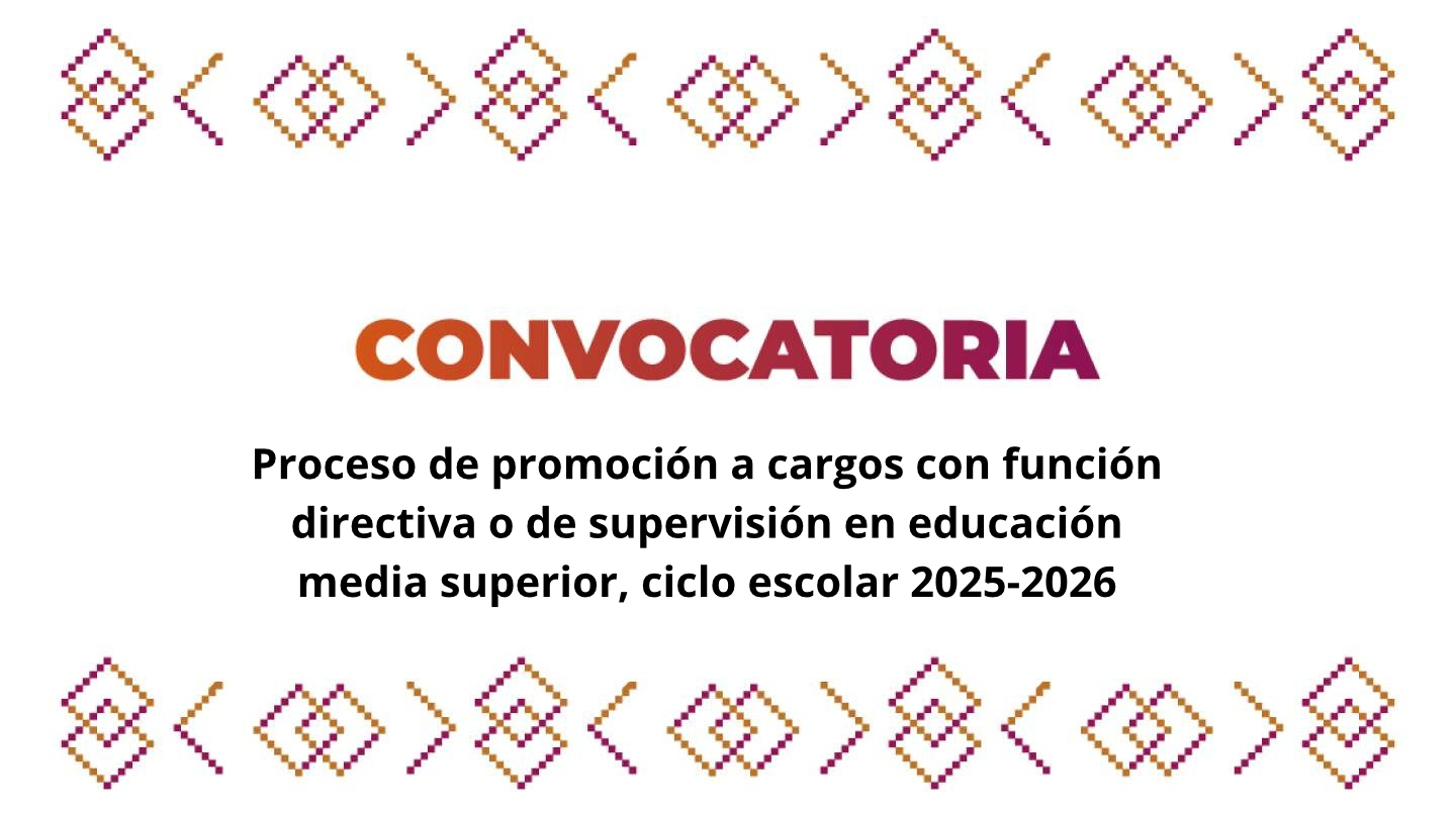 Convocatoria del proceso de promoción a cargos con función directiva o de supervisión en EMS, ciclo escolar 2025-2026