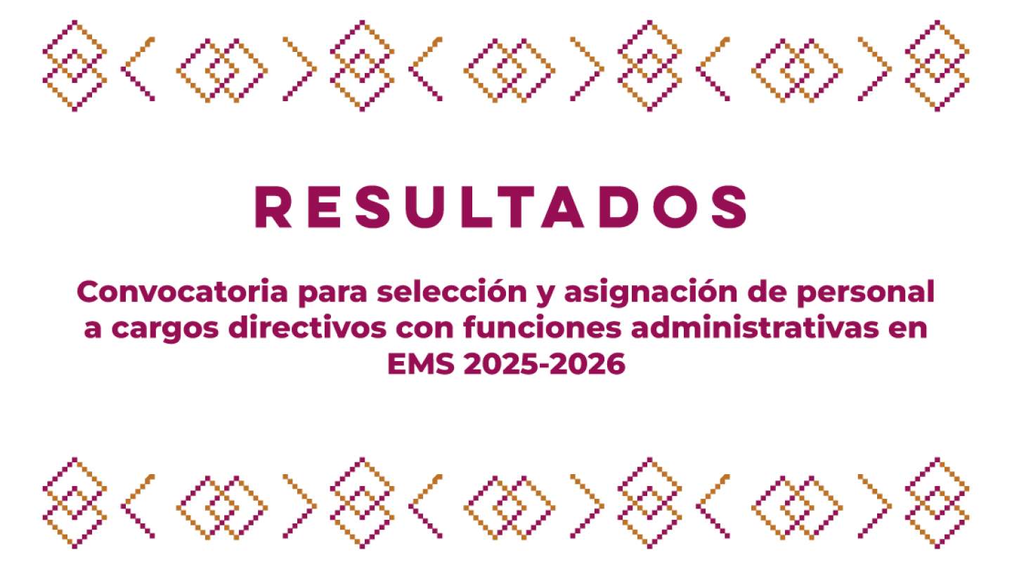 Resultados de la convocatoria para selección y asignación de personal a cargos directivos con funciones administrativas en EMS 2025-2026