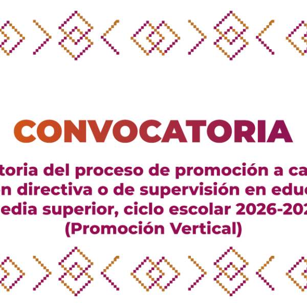 Convocatoria del proceso de promoción a cargos con función directiva o de supervisión en educación media superior, ciclo escolar 2026-2027 (Promoción Vertical)