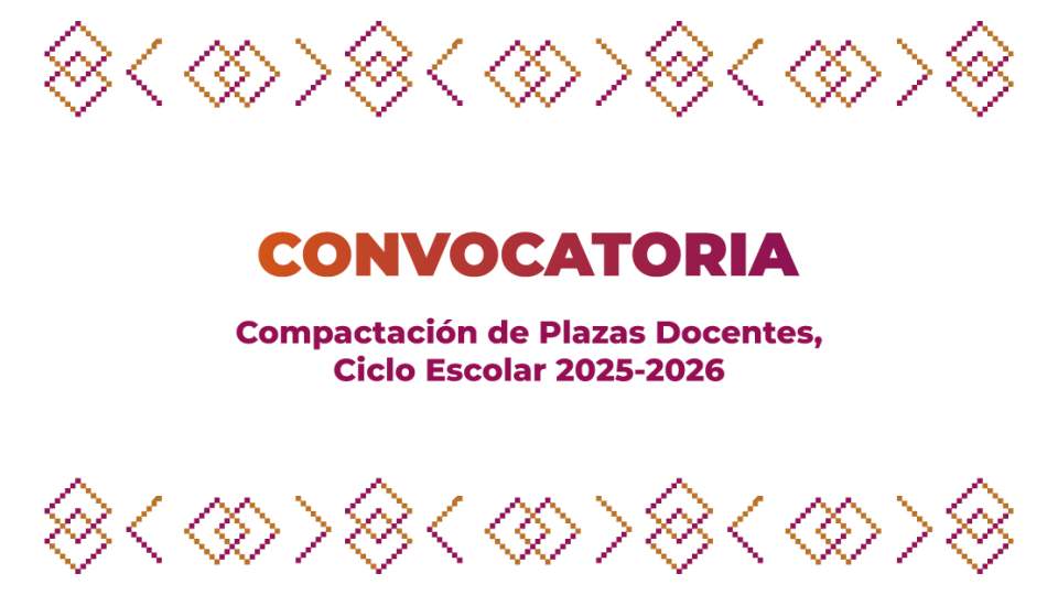 Convocatoria para la Compactación de Plazas Docentes, Ciclo Escolar 2025-2026