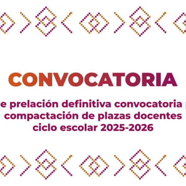 Lista de prelación definitiva convocatoria para la compactación de plazas docentes ciclo escolar 2025-2026
